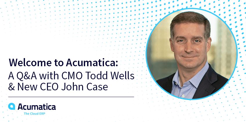 Bienvenido a Acumatica: Preguntas y respuestas con Todd Wells, director de marketing, y el nuevo director general John Case