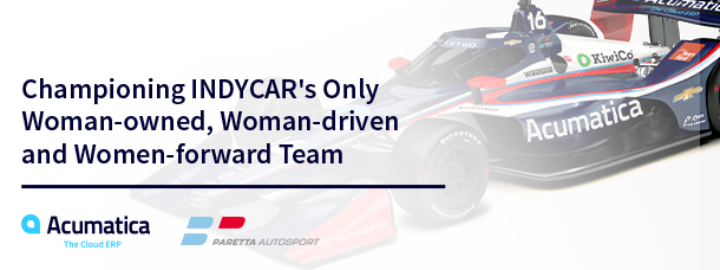 Acumatica y Paretta Autosport: Defendiendo el único equipo de INDYCAR propiedad de una mujer, dirigido por una mujer y con visión de futuro para la mujer