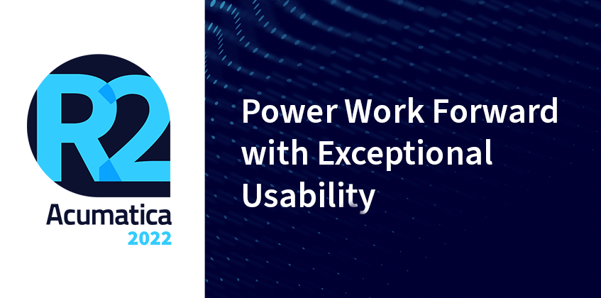 Acumatica 2022 R2: Impulse el trabajo con una usabilidad excepcional
