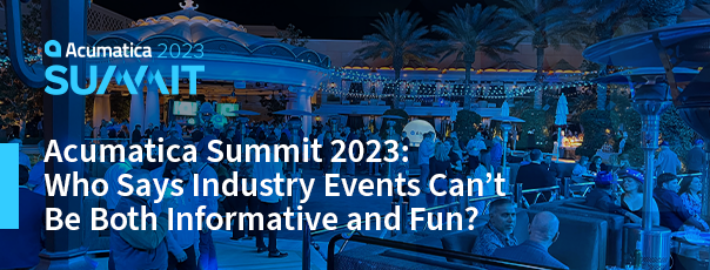 Acumatica Summit 2023: ¿Quién dice que los eventos del sector no pueden ser a la vez informativos y divertidos?