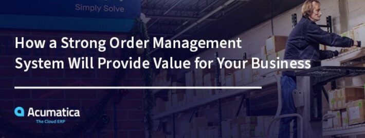 Cómo un sólido sistema de gestión de pedidos aportará valor a su empresa