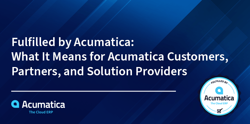 Cumplido por Acumatica: Qué significa para los clientes y proveedores de soluciones de Acumatica