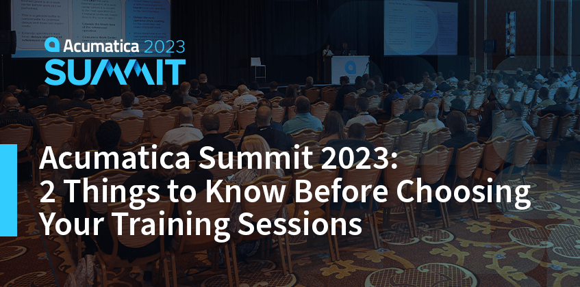 Acumatica Summit 2023: 2 cosas que hay que saber antes de elegir las sesiones de entrenamiento