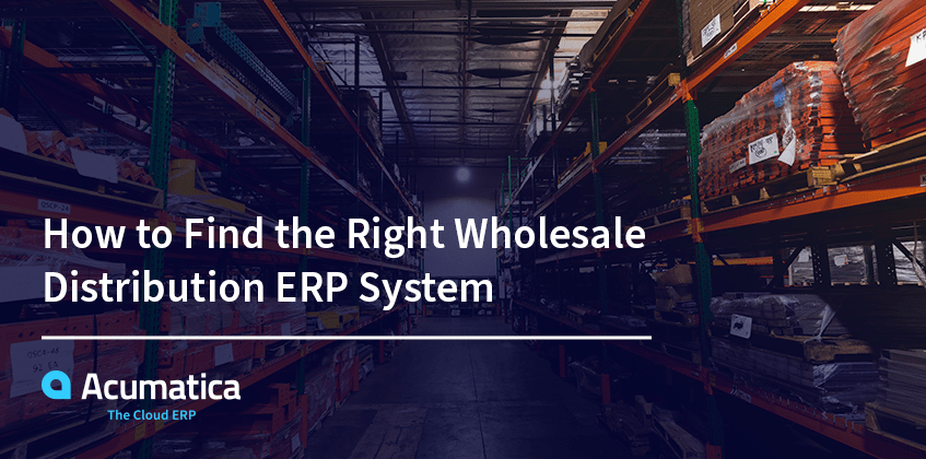 Cómo encontrar el sistema ERP adecuado para la distribución mayorista