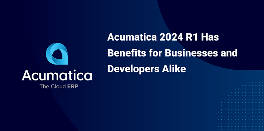 Acumatica 2024 R1 ofrece ventajas tanto a las empresas como a los desarrolladores
